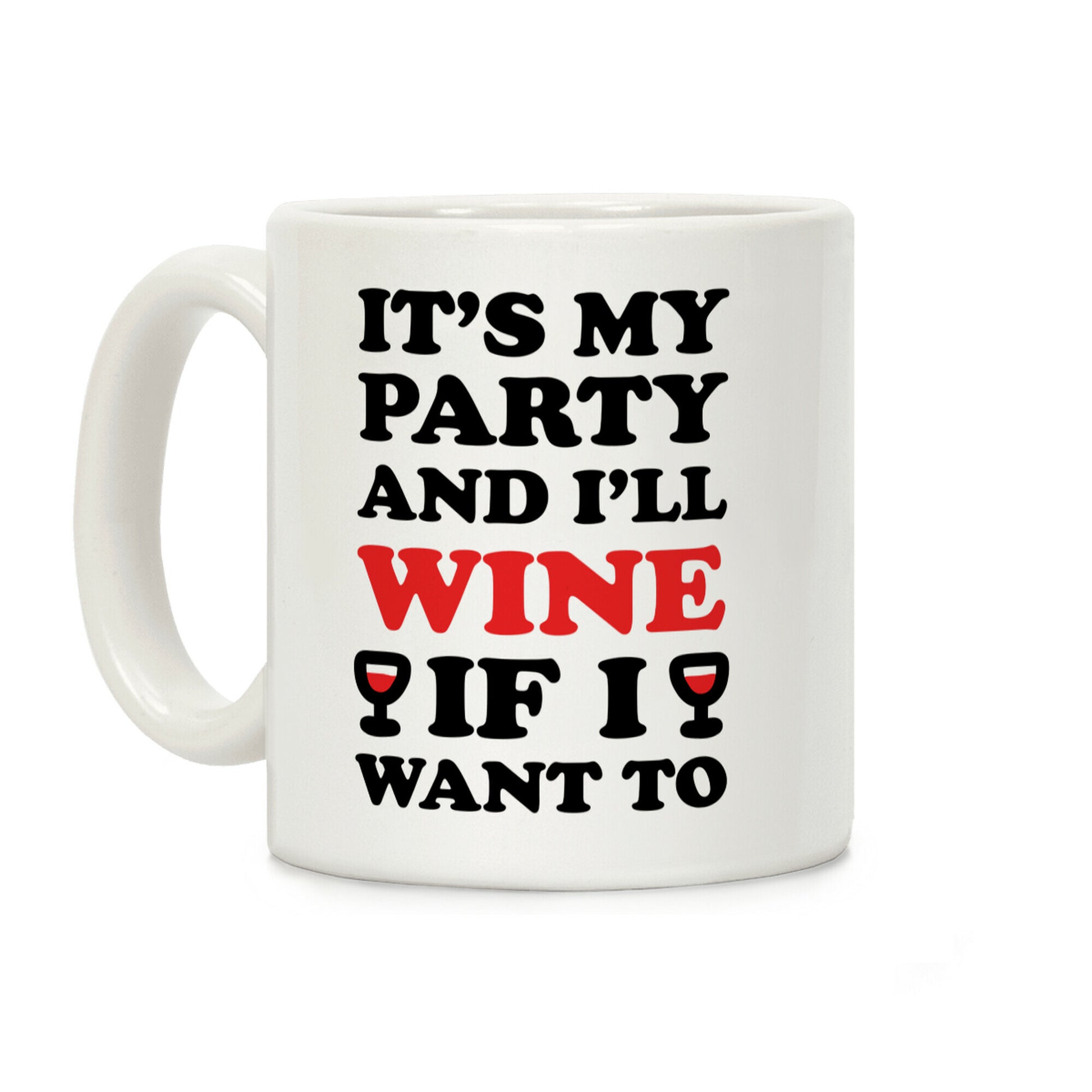 It's My Party And I'll Wine If I Want To Coffee Mug