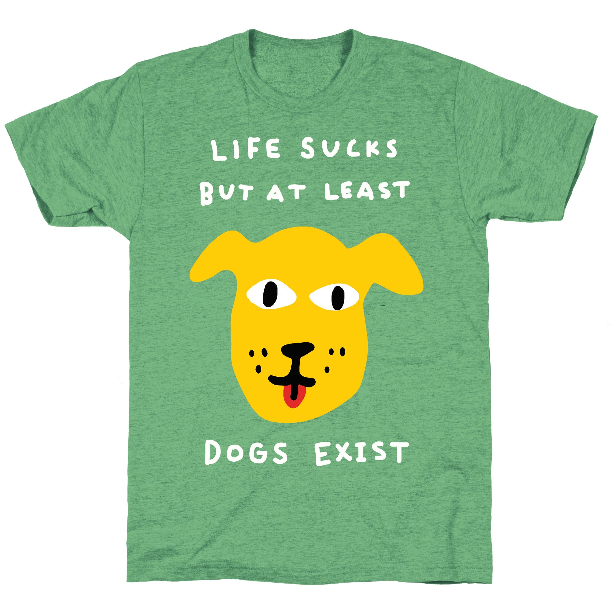 Life Sucks But At Least Dogs Exist Unisex Triblend Tee
