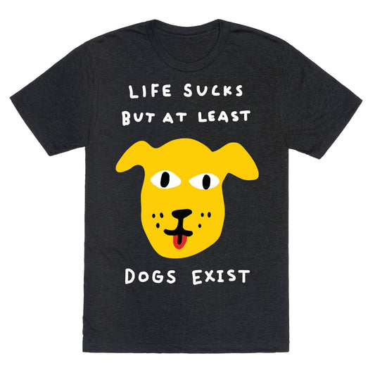 Life Sucks But At Least Dogs Exist Unisex Triblend Tee