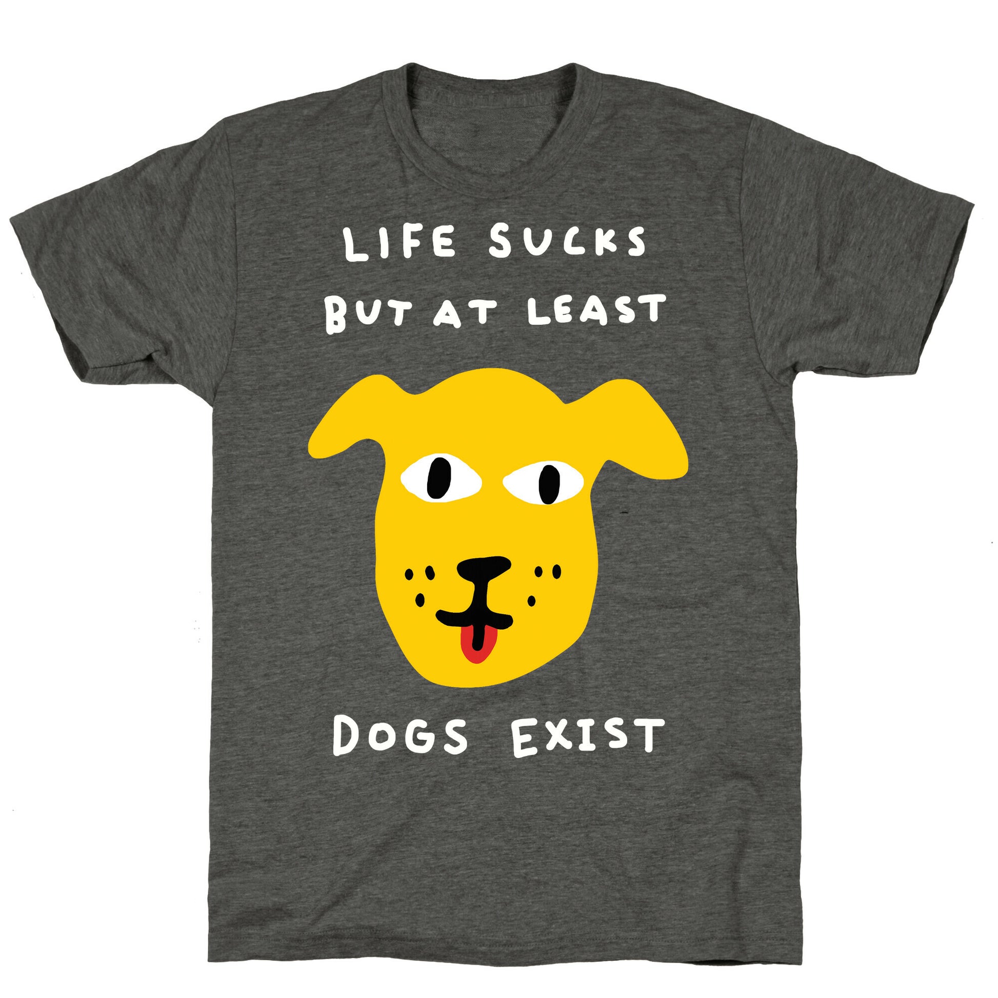 Life Sucks But At Least Dogs Exist Unisex Triblend Tee