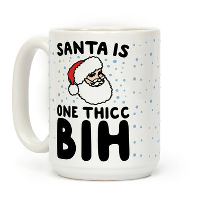 Santa Is One Thicc Bih Parody Coffee Mug