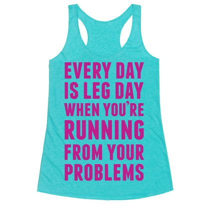 Every Day Is Leg Day When You're Running From Problems Racerback Tank