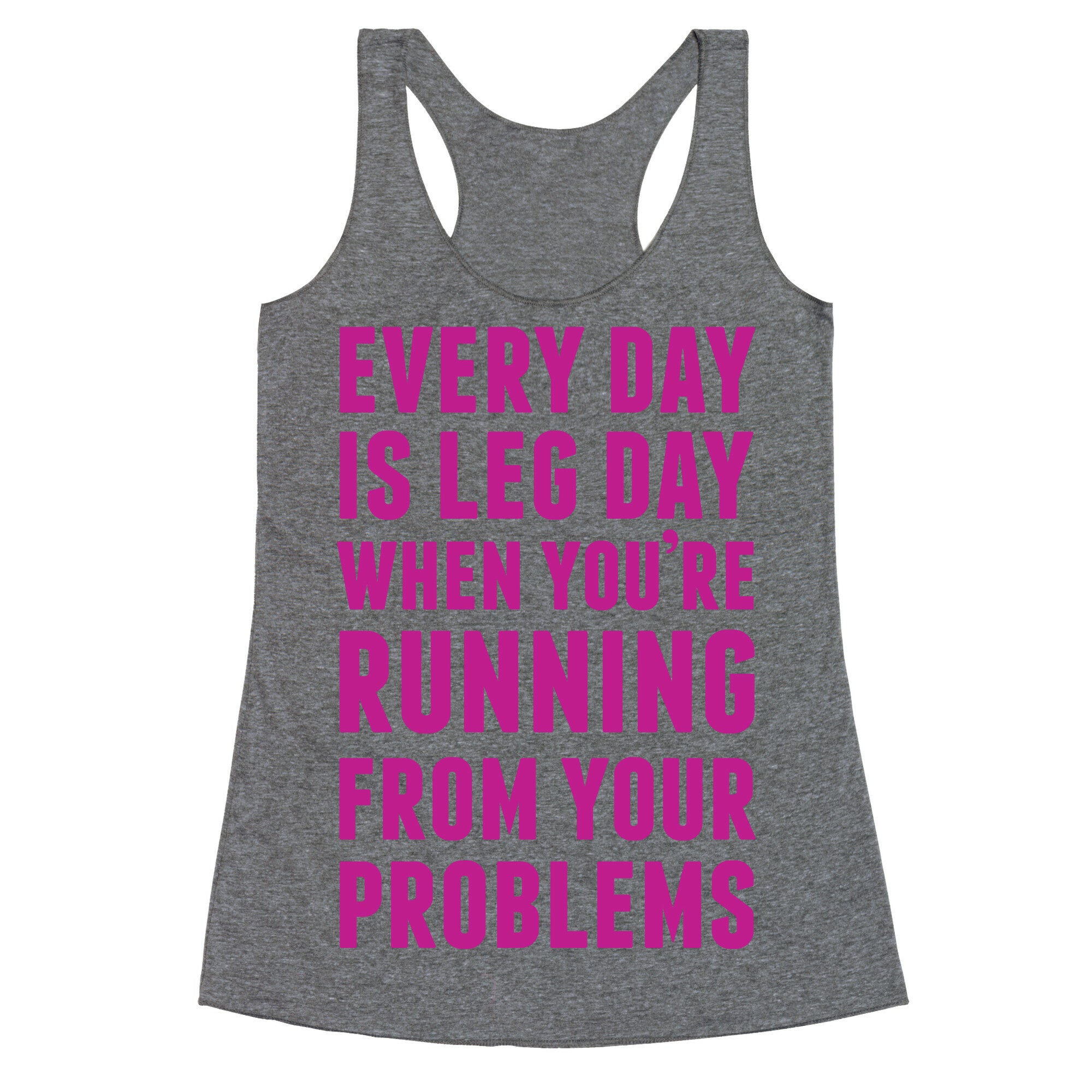 Every Day Is Leg Day When You're Running From Problems Racerback Tank