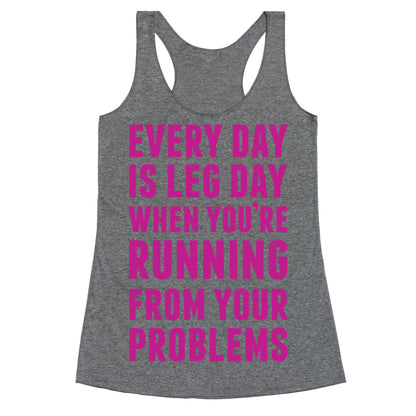 Every Day Is Leg Day When You're Running From Problems Racerback Tank