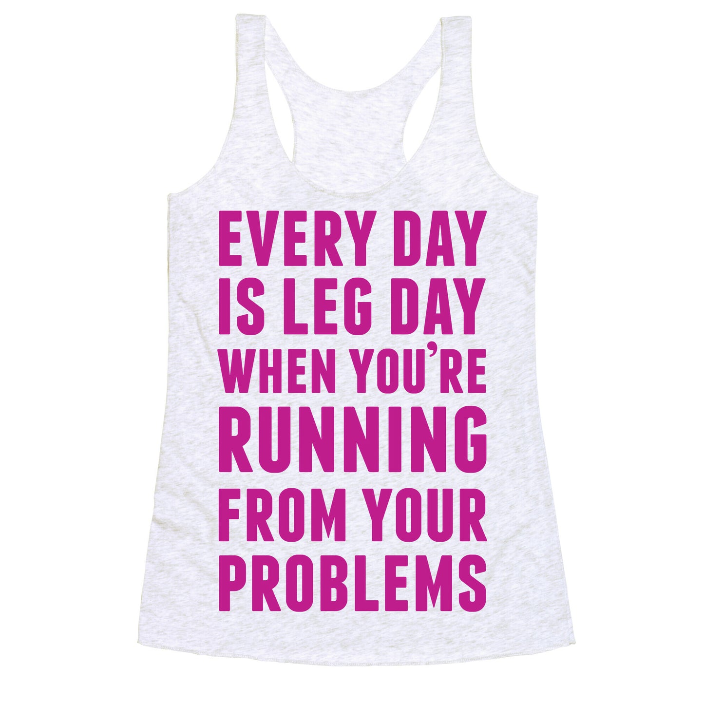 Every Day Is Leg Day When You're Running From Problems Racerback Tank