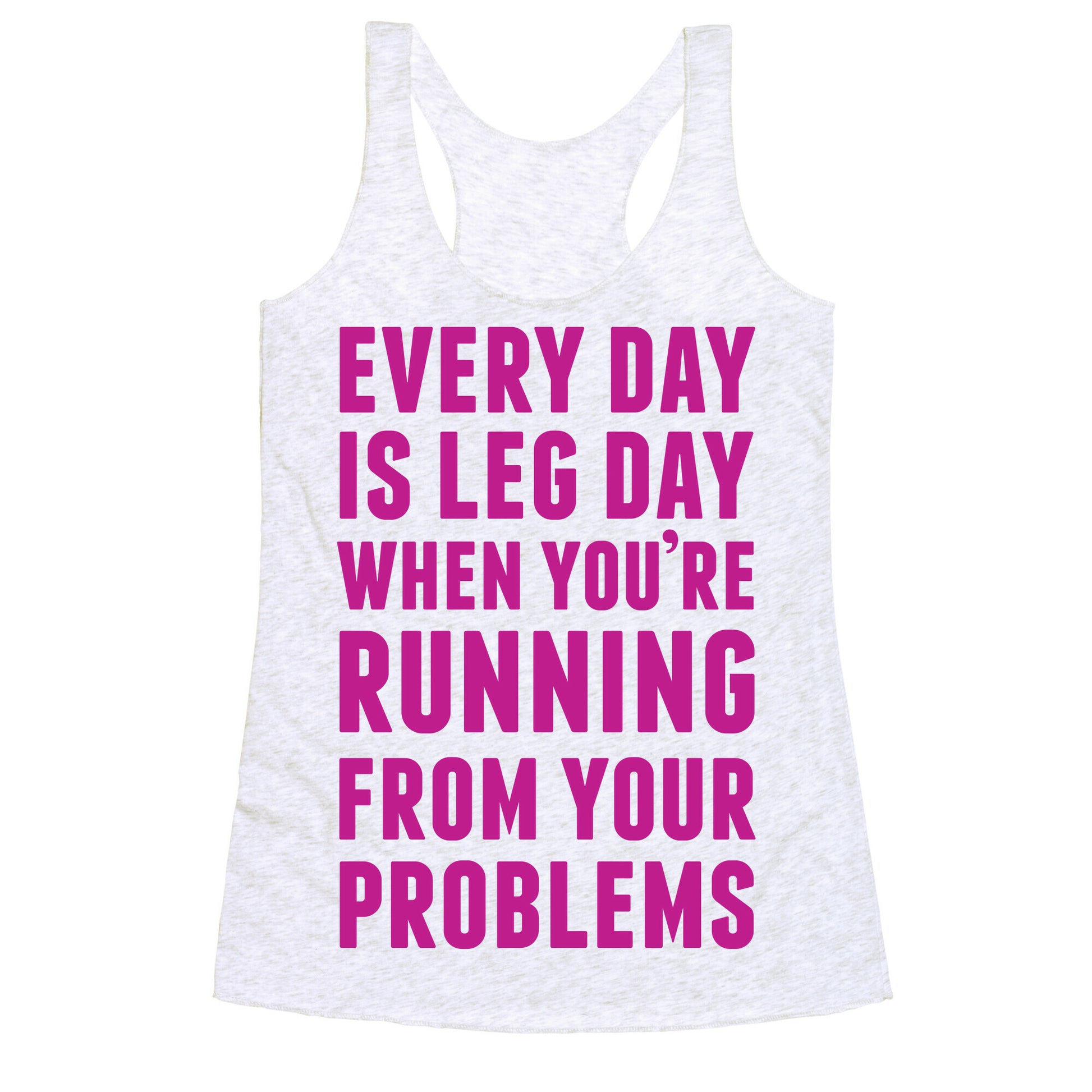 Every Day Is Leg Day When You're Running From Problems Racerback Tank
