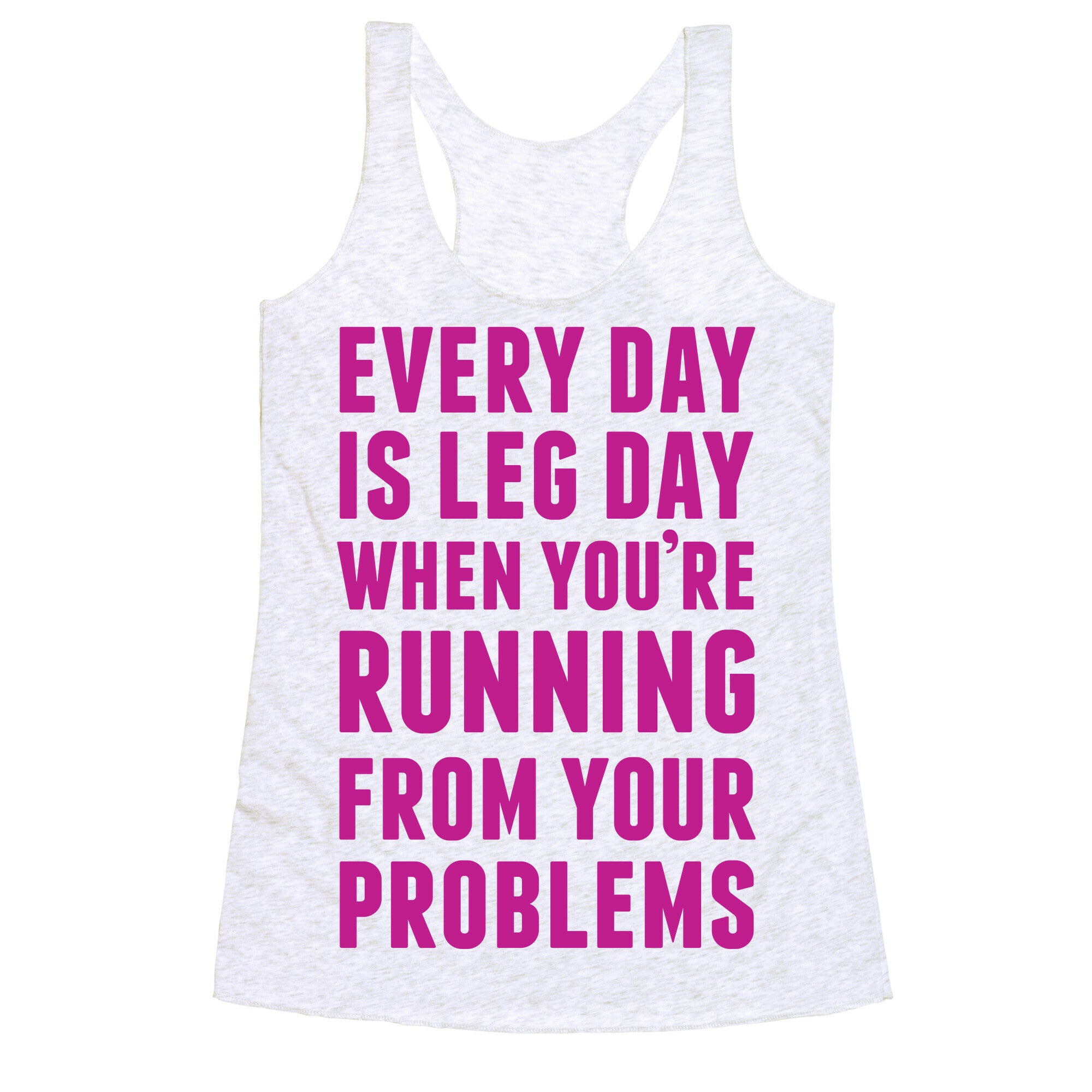 Every Day Is Leg Day When You're Running From Problems Racerback Tank