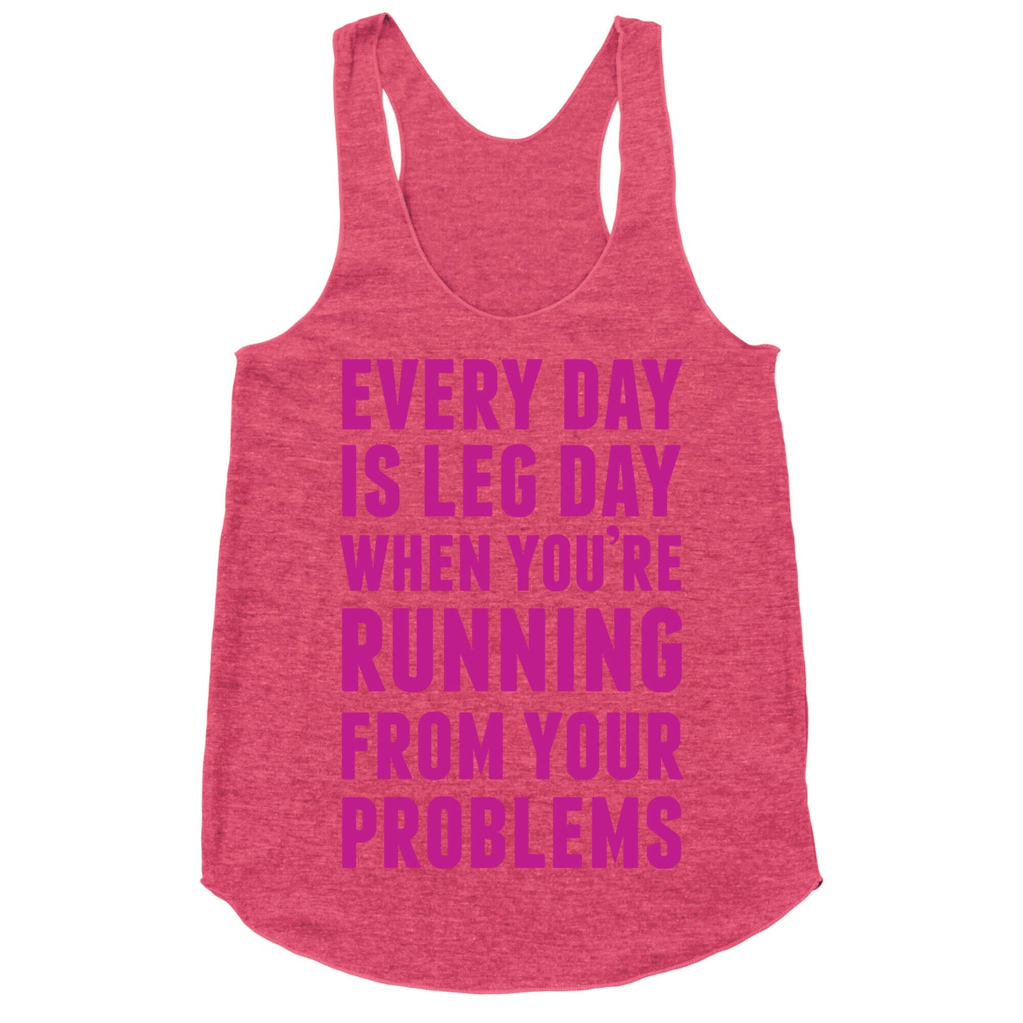 Every Day Is Leg Day When You're Running From Problems Racerback Tank