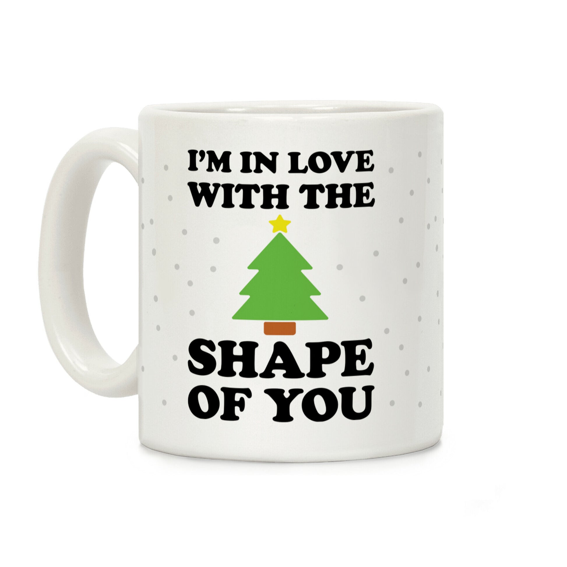 I'm In Love With The Shape Of You Christmas Tree Coffee Mug