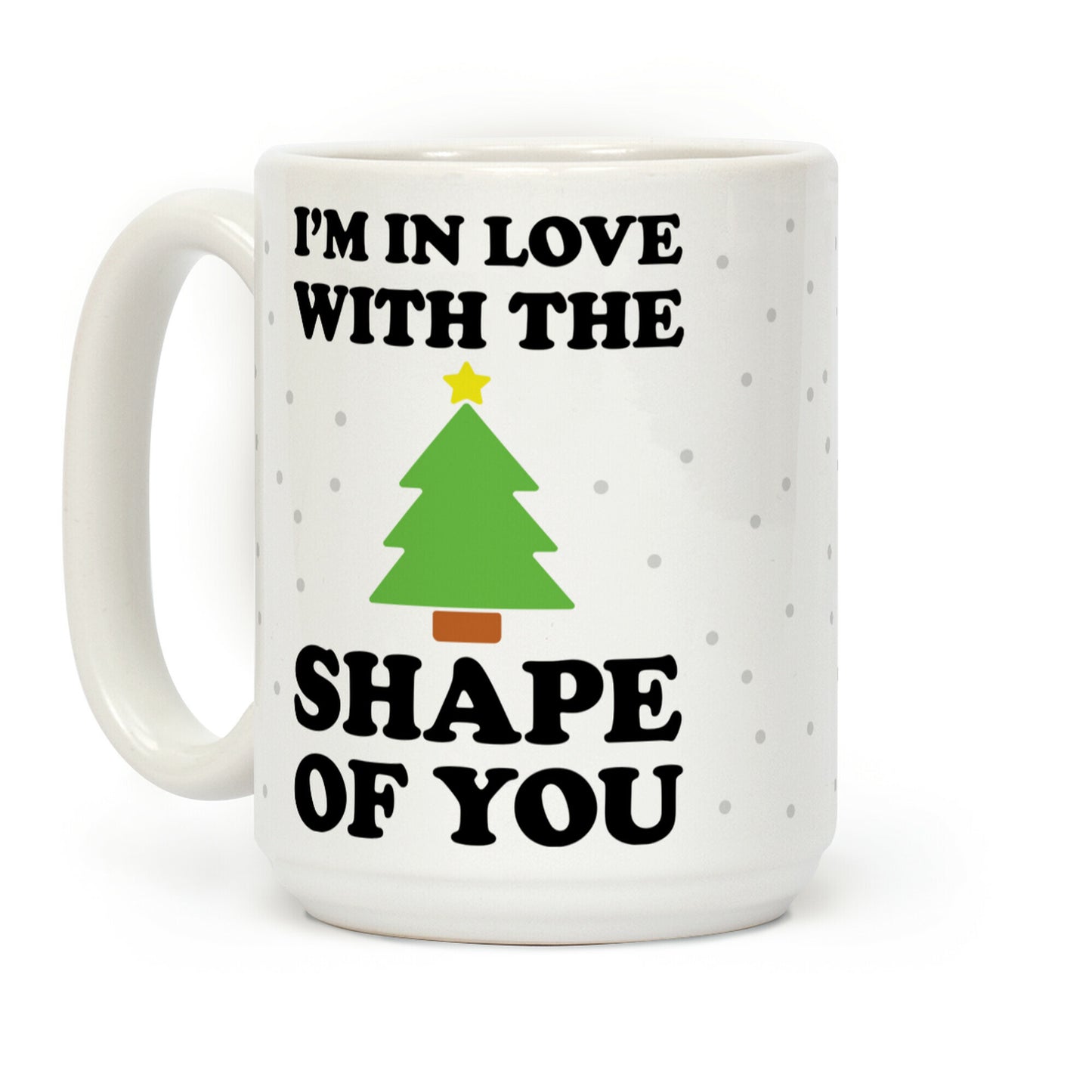 I'm In Love With The Shape Of You Christmas Tree Coffee Mug