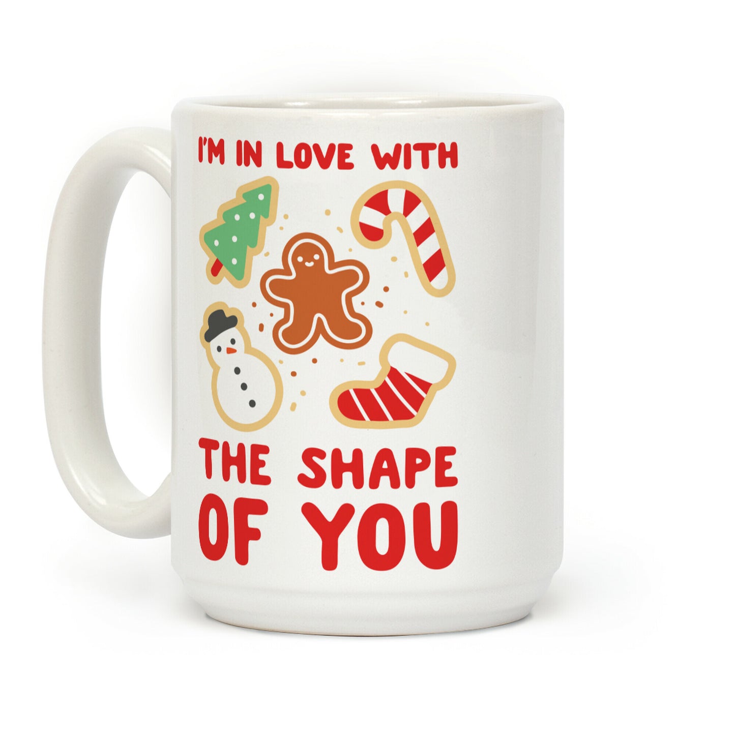 I'm In Love With The Shape Of You (Christmas Cookies) Coffee Mug