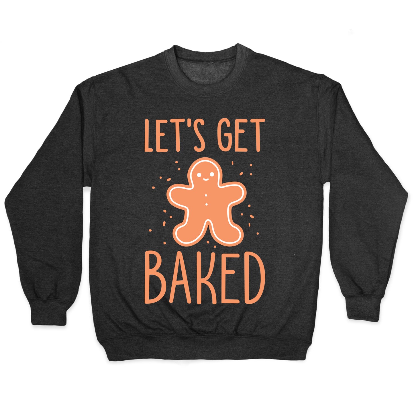 Let's Get Baked Gingerbread Crewneck Sweatshirt