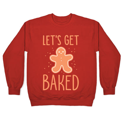 Let's Get Baked Gingerbread Crewneck Sweatshirt