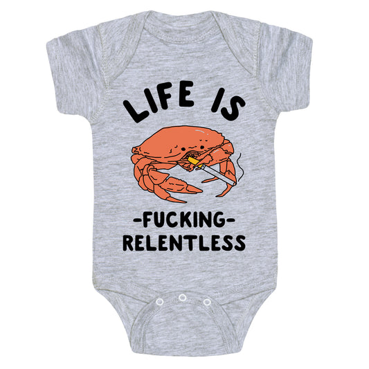 Life is Fucking Relentless Baby One Piece
