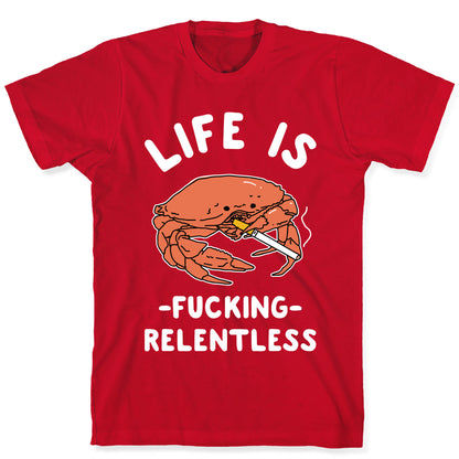 Life is Fucking Relentless T-Shirt