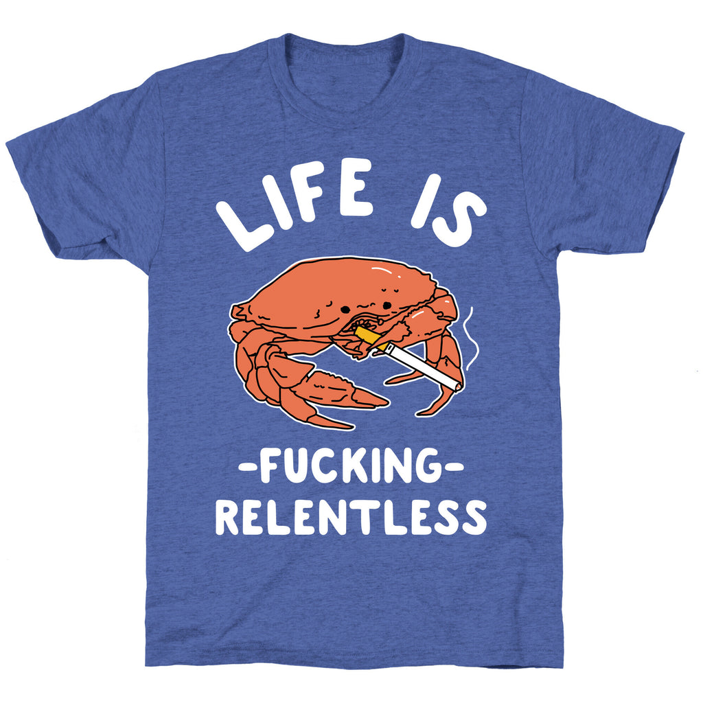 Life is Fucking Relentless Unisex Triblend Tee