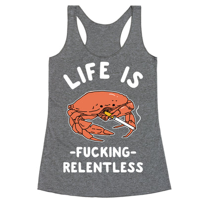Life is Fucking Relentless Racerback Tank