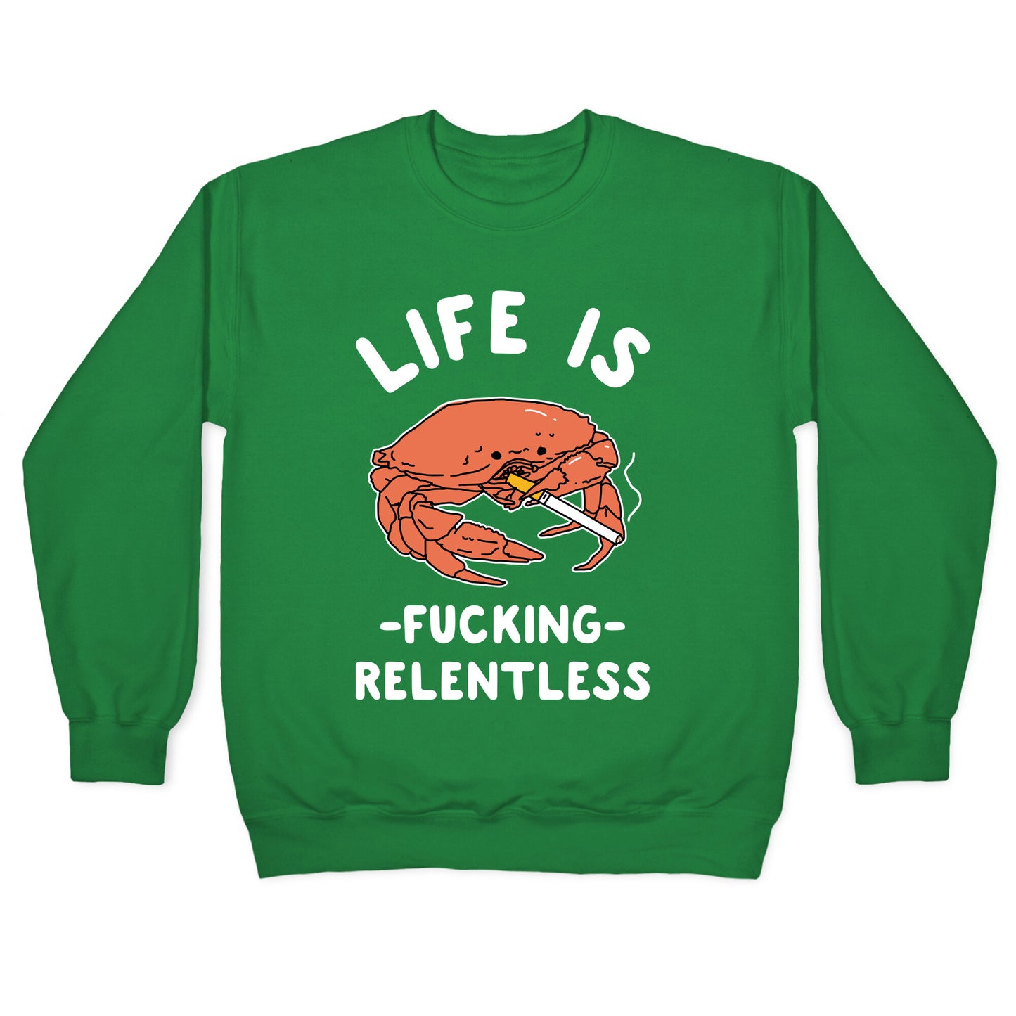 Life is Fucking Relentless Crewneck Sweatshirt