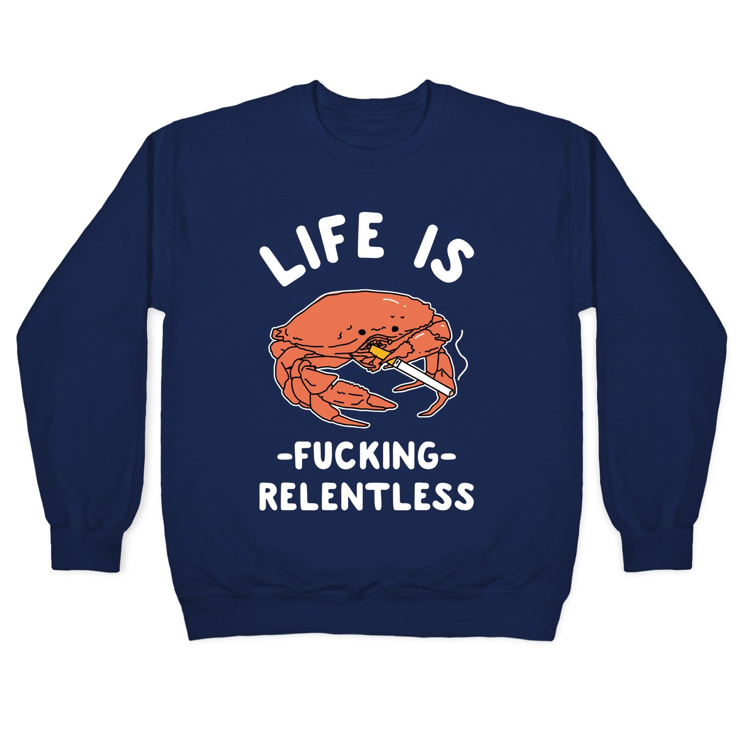 Life is Fucking Relentless Crewneck Sweatshirt
