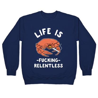 Life is Fucking Relentless Crewneck Sweatshirt