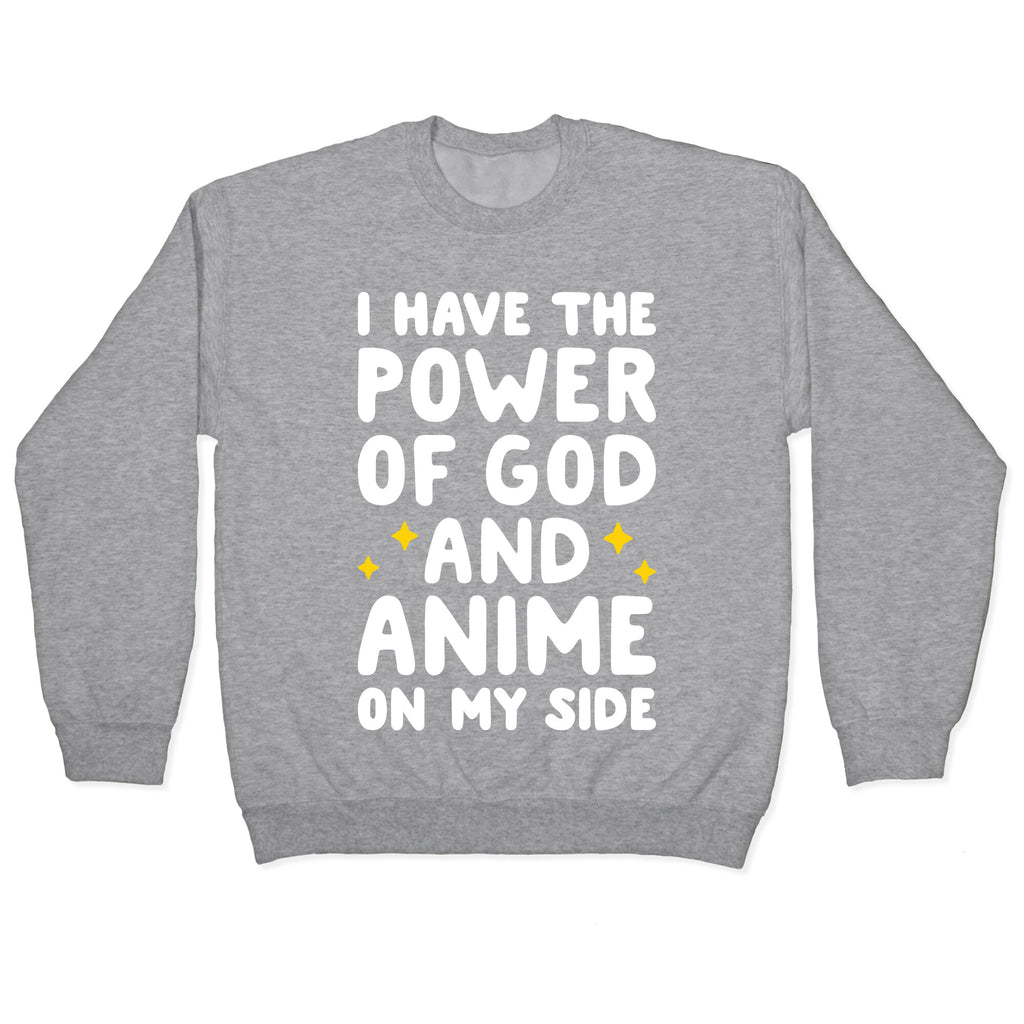 I Have The Power Of God And Anime On My Side Crewneck Sweatshirt