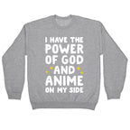 I Have The Power Of God And Anime On My Side Crewneck Sweatshirt