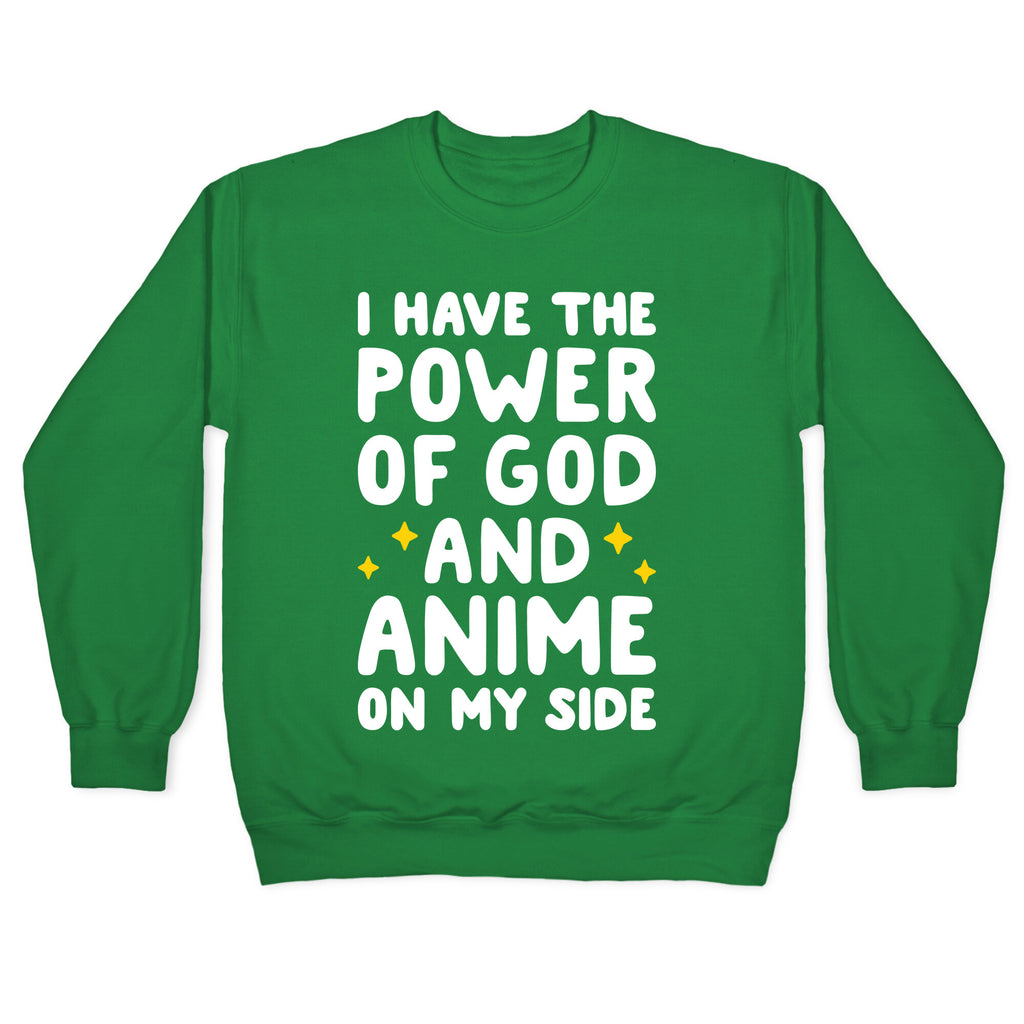 I Have The Power Of God And Anime On My Side Crewneck Sweatshirt