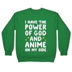 I Have The Power Of God And Anime On My Side Crewneck Sweatshirt