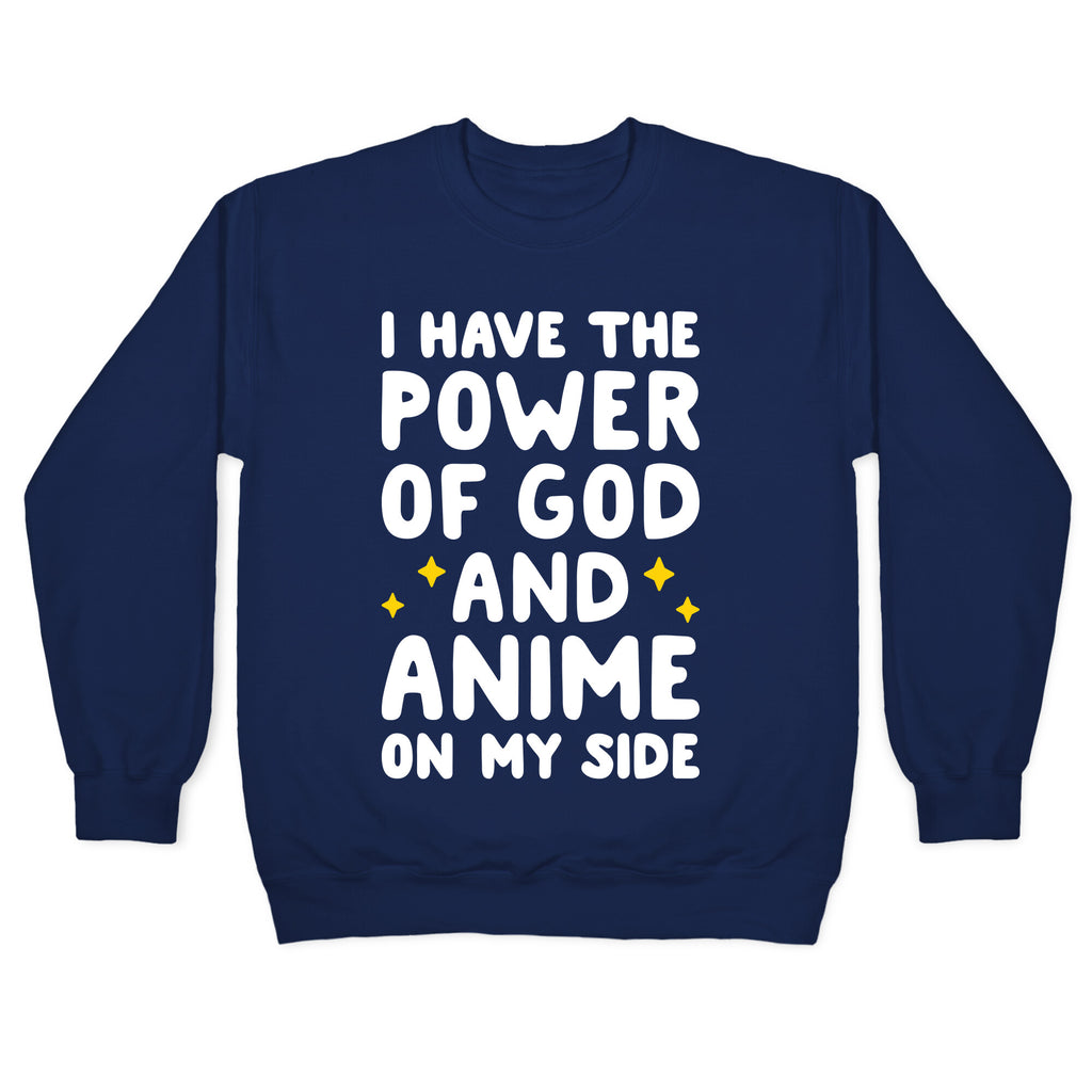 I Have The Power Of God And Anime On My Side Crewneck Sweatshirt