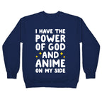I Have The Power Of God And Anime On My Side Crewneck Sweatshirt