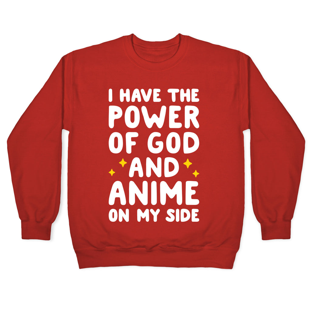 I Have The Power Of God And Anime On My Side Crewneck Sweatshirt