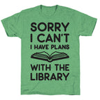 Sorry I Can't I Have Plans With The Library Unisex Triblend Tee