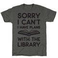 Sorry I Can't I Have Plans With The Library Unisex Triblend Tee