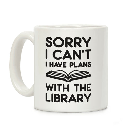 Sorry I Can't I Have Plans With The Library Coffee Mug