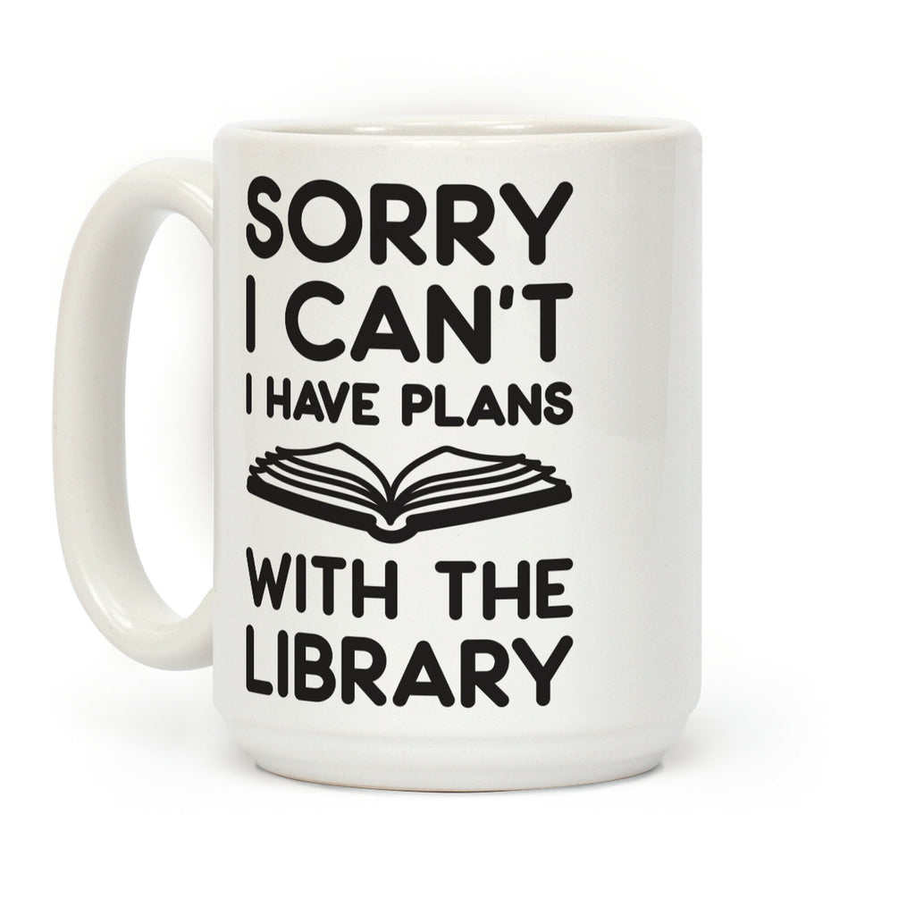 Sorry I Can't I Have Plans With The Library Coffee Mug