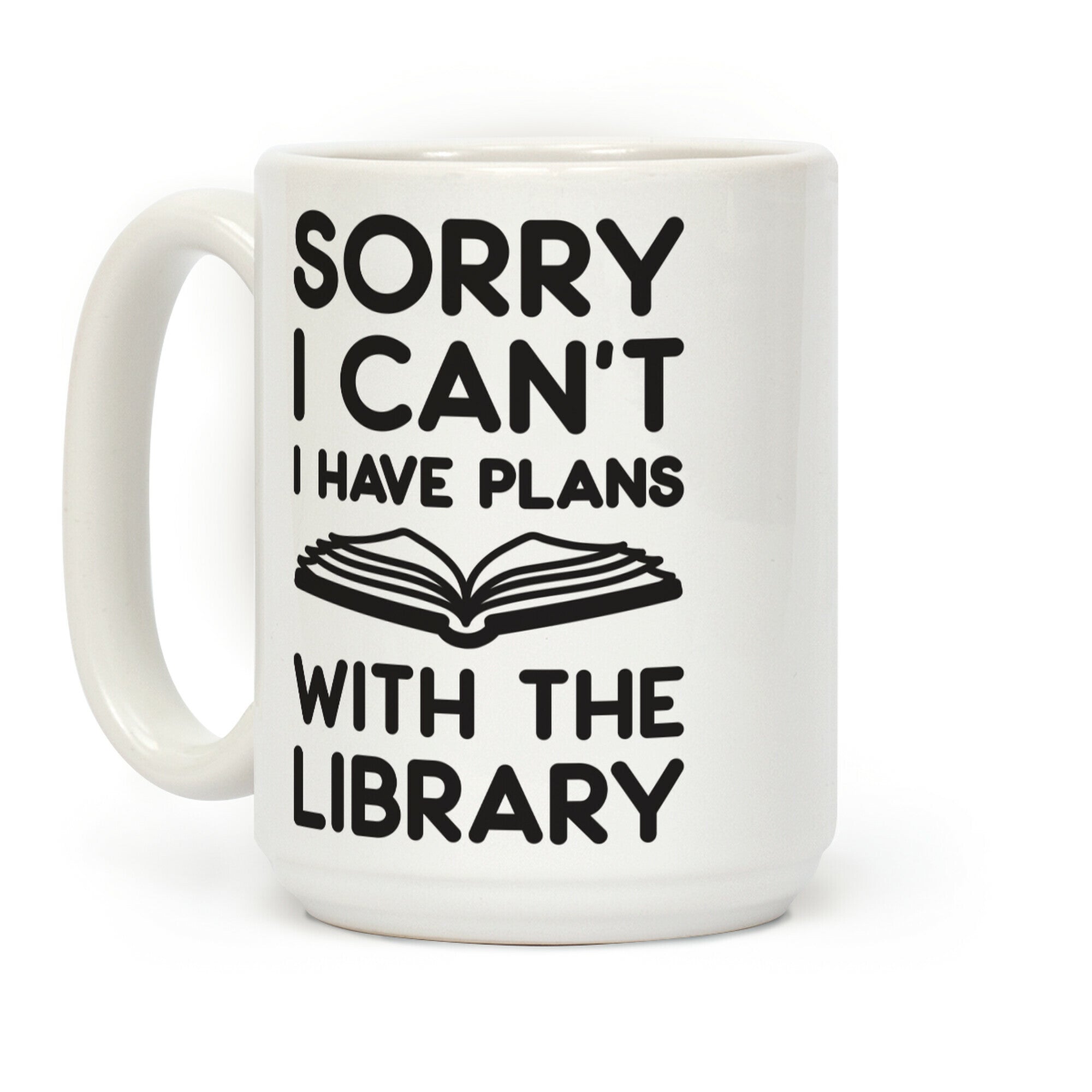 Sorry I Can't I Have Plans With The Library Coffee Mug