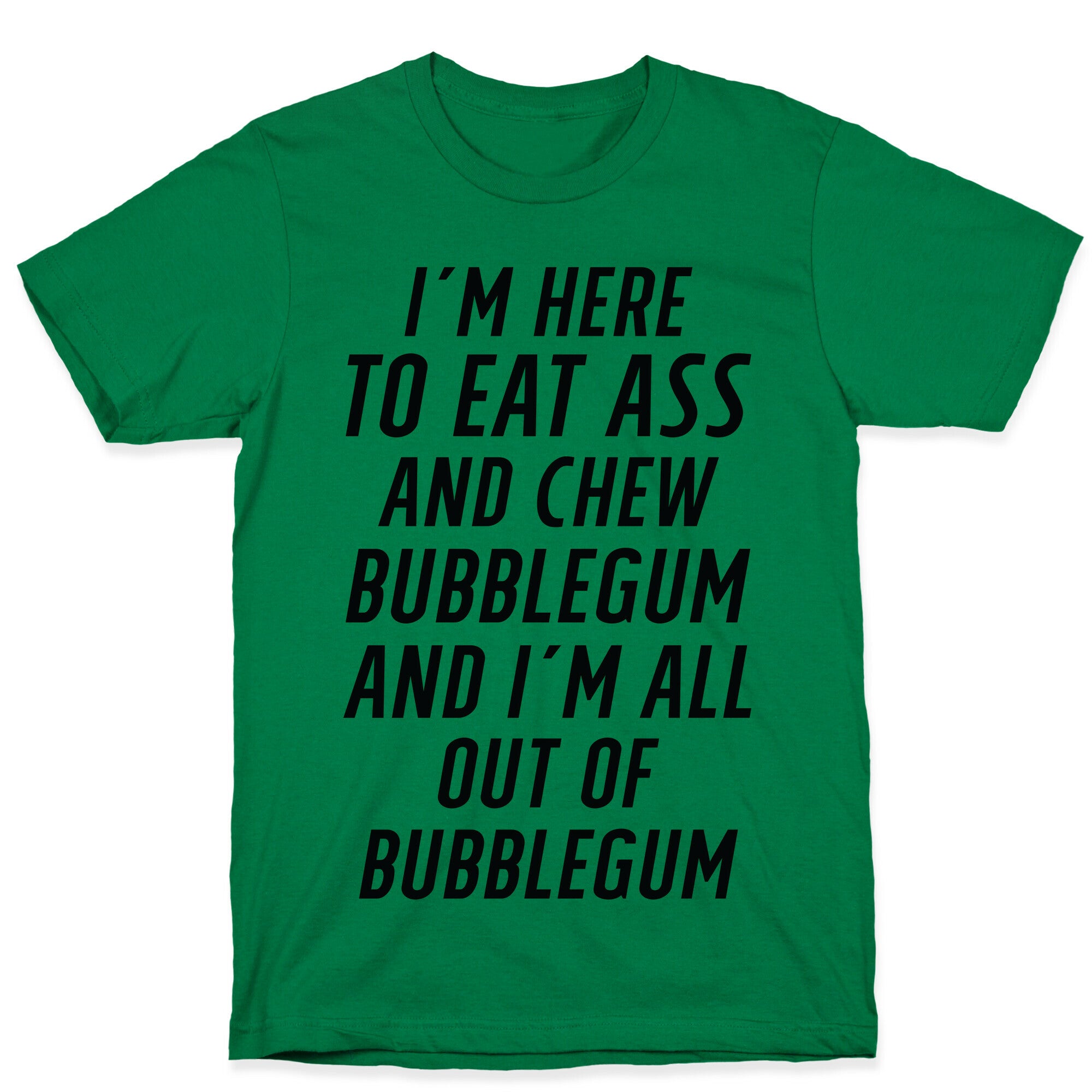 I'm Here To Eat Ass T-Shirt