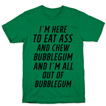 I'm Here To Eat Ass T-Shirt