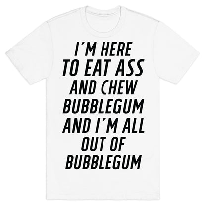I'm Here To Eat Ass T-Shirt