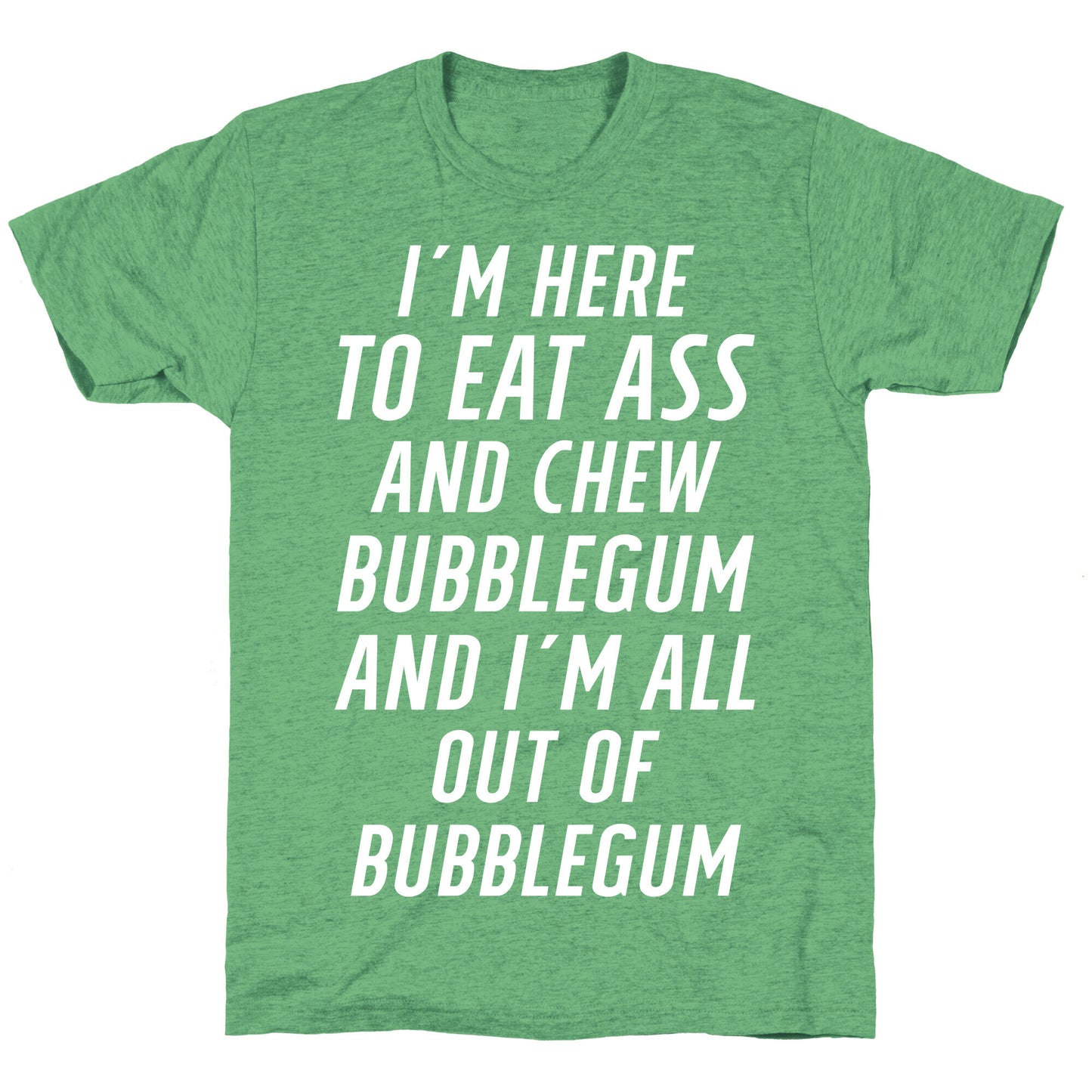 I'm Here To Eat Ass Unisex Triblend Tee