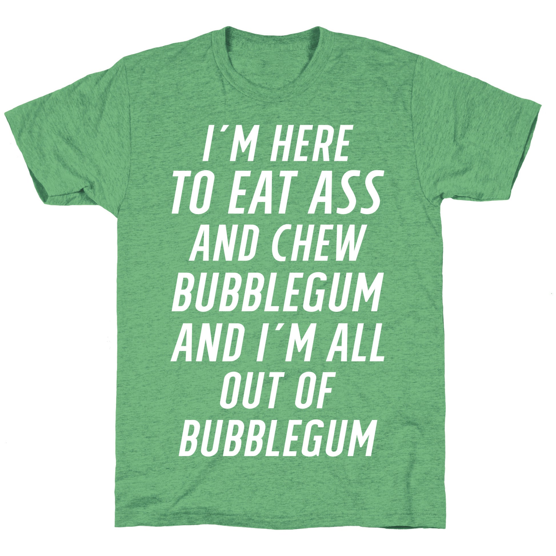 I'm Here To Eat Ass Unisex Triblend Tee