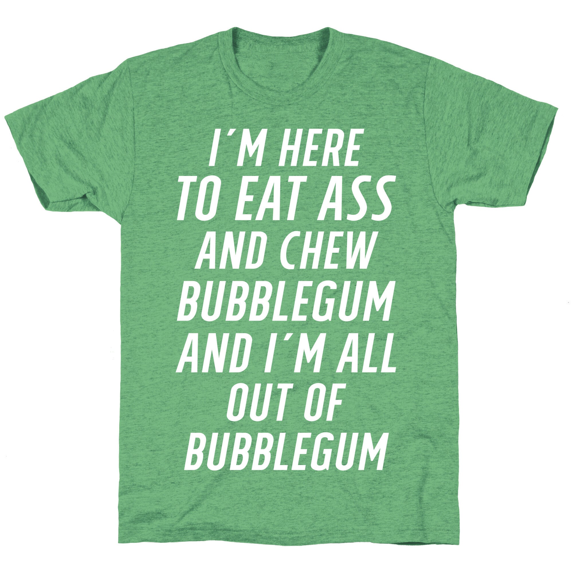 I'm Here To Eat Ass Unisex Triblend Tee