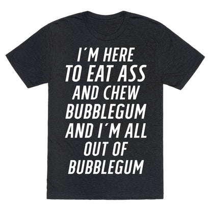I'm Here To Eat Ass Unisex Triblend Tee