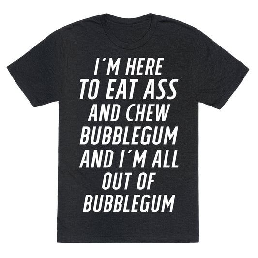 I'm Here To Eat Ass Unisex Triblend Tee
