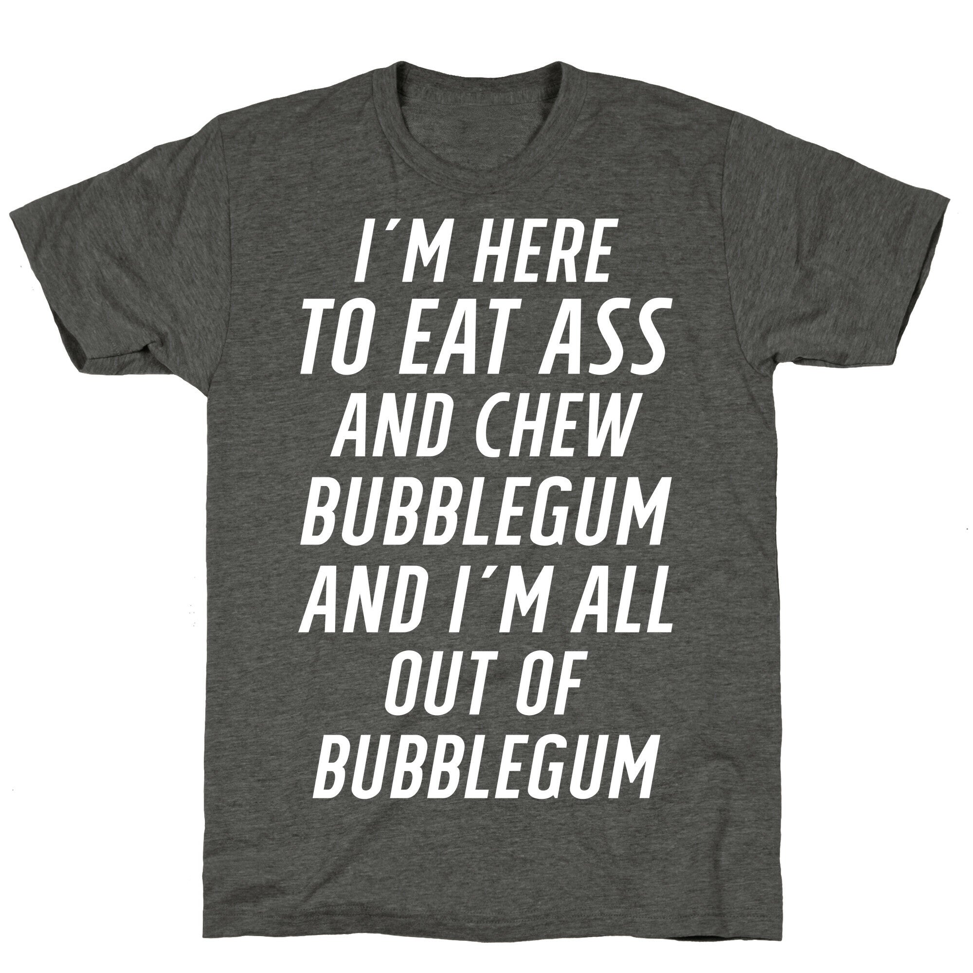 I'm Here To Eat Ass Unisex Triblend Tee