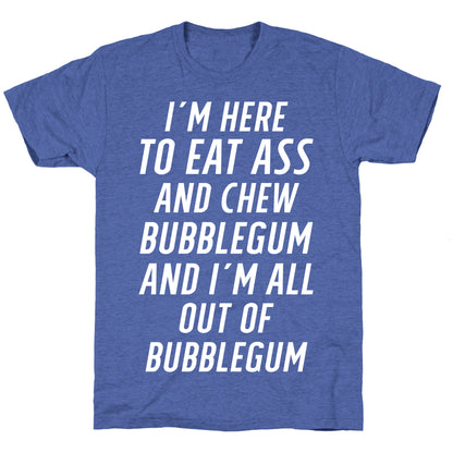 I'm Here To Eat Ass Unisex Triblend Tee