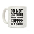Do Not Disturb Unless You Are Coffee Or A Donut Coffee Mug