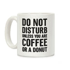 Do Not Disturb Unless You Are Coffee Or A Donut Coffee Mug