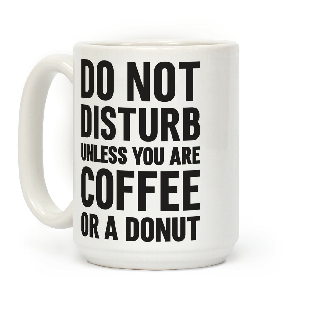 Do Not Disturb Unless You Are Coffee Or A Donut Coffee Mug