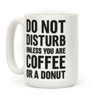 Do Not Disturb Unless You Are Coffee Or A Donut Coffee Mug